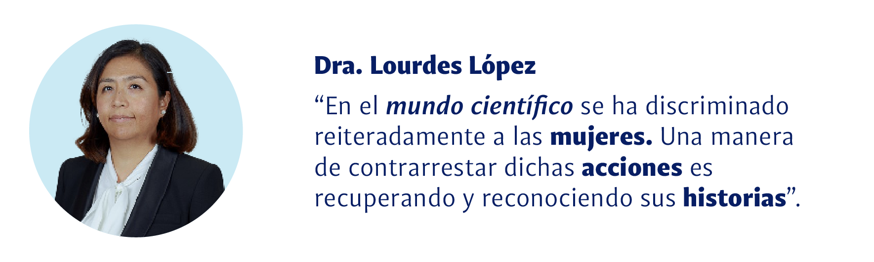 Dra. Lourdes López: En el mundo científico se ha discrominado reiteradamente a las mujeres, Una manera de contrarrestar dichas acciones es recuperando y reconociendo sus historias.